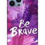 Be Brave Apple iPhone 13 Pro Max Mobile Cover