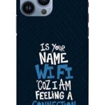 Is Your Name Wifi Coz I Am Feeling A Connection Apple iPhone 13 Pro Max Mobile Cover