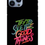 Try To See The Good Things Apple iPhone 13 Pro Mobile Cover