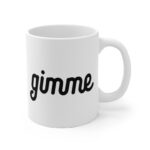 Gimme Mug | Home Mug